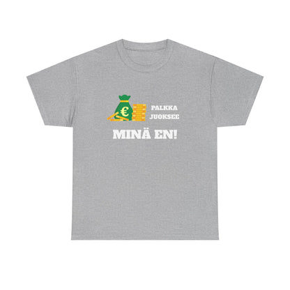 Palkka juoksee minä en t-paita