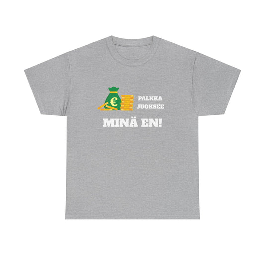 Palkka juoksee minä en t-paita