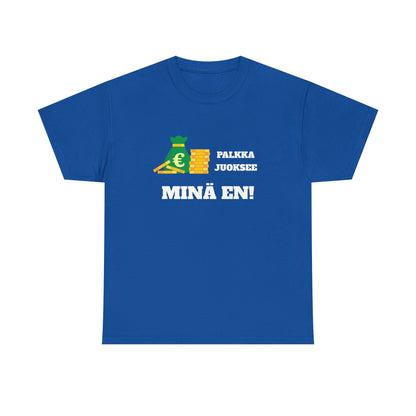 Palkka juoksee minä en t-paita