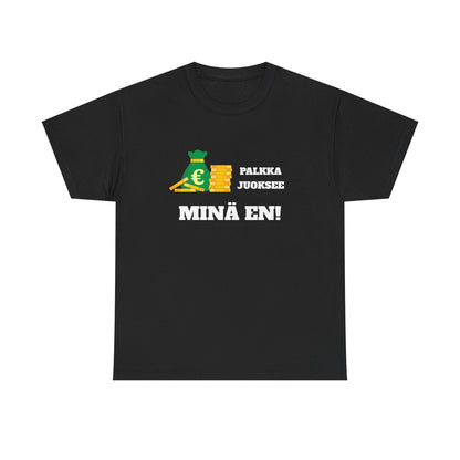 Palkka juoksee minä en t-paita